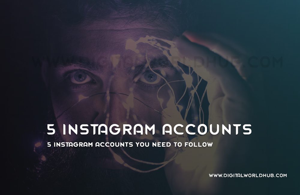 5 Instagram Accounts You Need To Follow | Digital World Hub