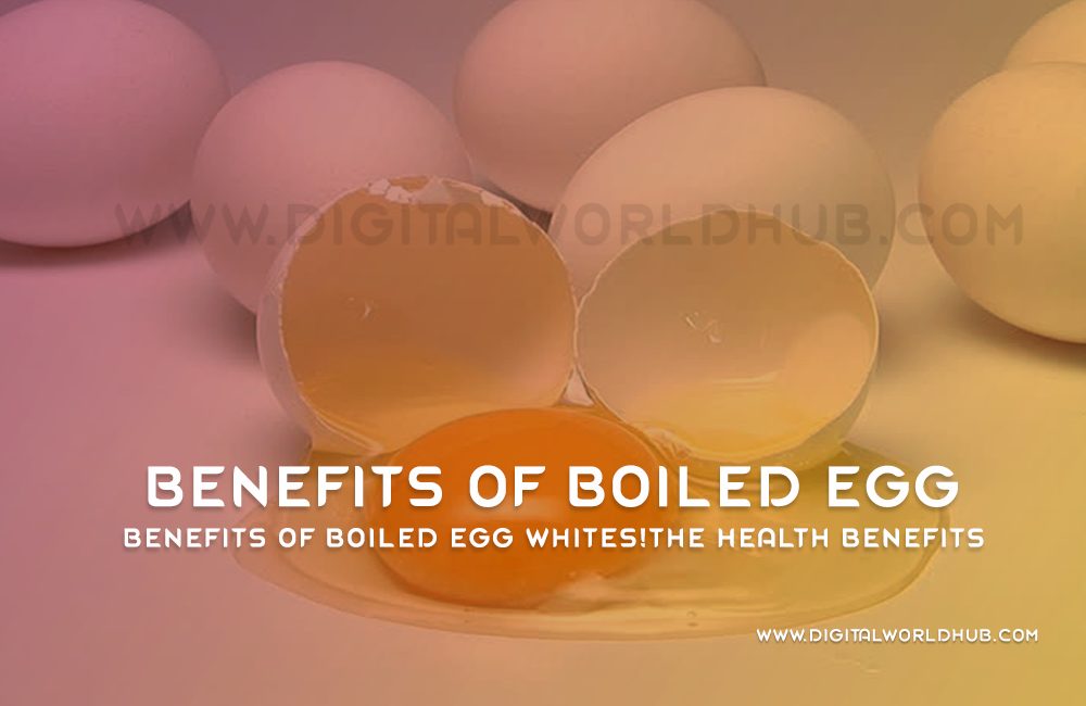 Benefits Of Boiled Egg Whites!The Health Benefits Digital World Hub