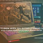Need To Know When You Buying A Gaming Laptop