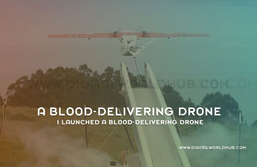 I Launched A Blood Delivering Drone Digital World Hub