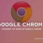 Increase The Speed Of Google Chrome
