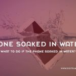 What To Do If The Phone Soaked In Water