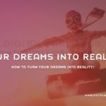 How To Turn Your Dreams Into Reality