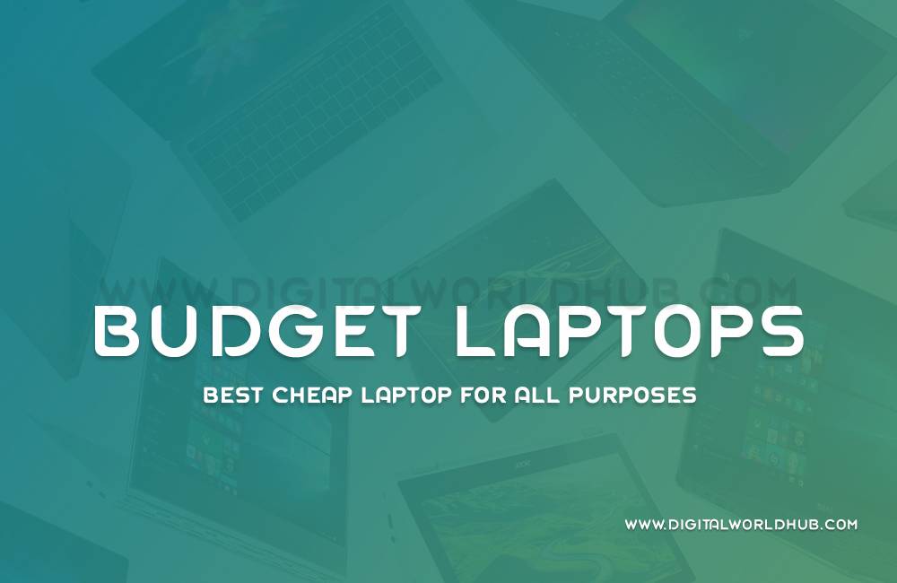 Best Cheap Laptop For All Purposes Digital World Hub
